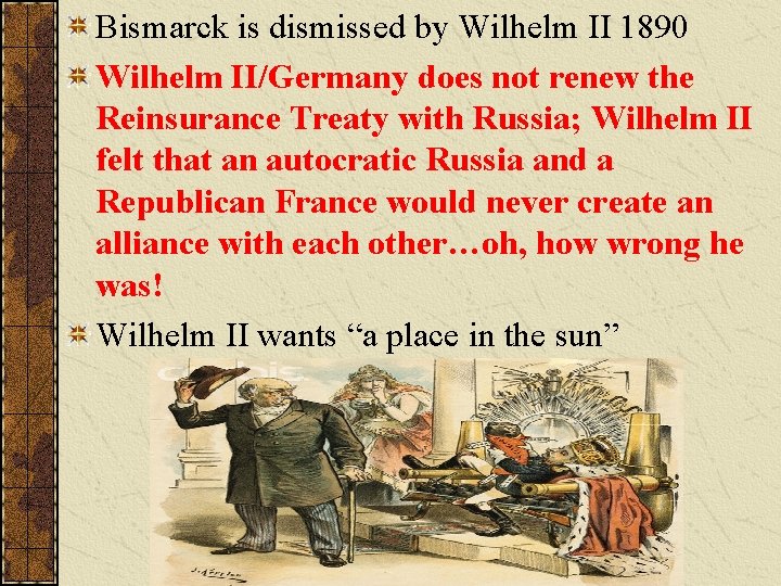 Bismarck is dismissed by Wilhelm II 1890 Wilhelm II/Germany does not renew the Reinsurance