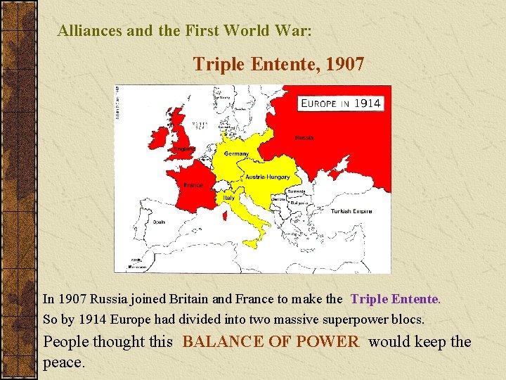 Alliances and the First World War: Triple Entente, 1907 In 1907 Russia joined Britain