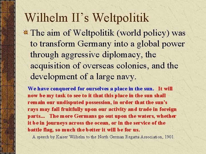 Wilhelm II’s Weltpolitik The aim of Weltpolitik (world policy) was to transform Germany into