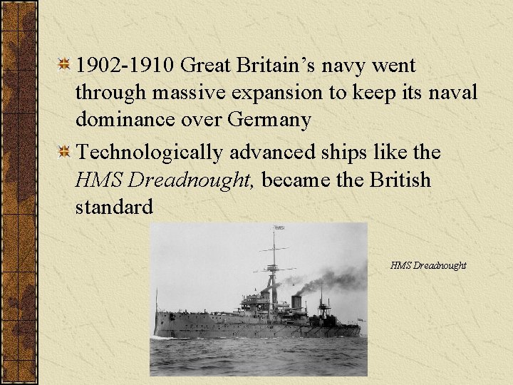 1902 -1910 Great Britain’s navy went through massive expansion to keep its naval dominance