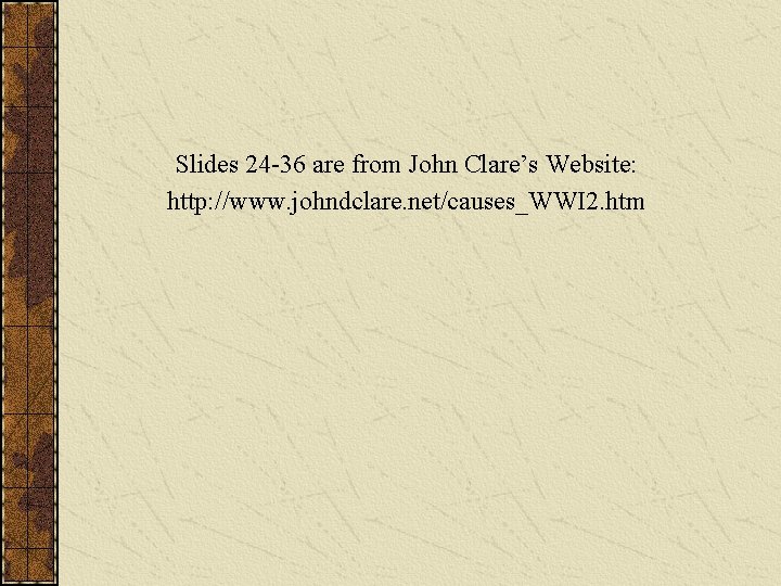 Slides 24 -36 are from John Clare’s Website: http: //www. johndclare. net/causes_WWI 2. htm