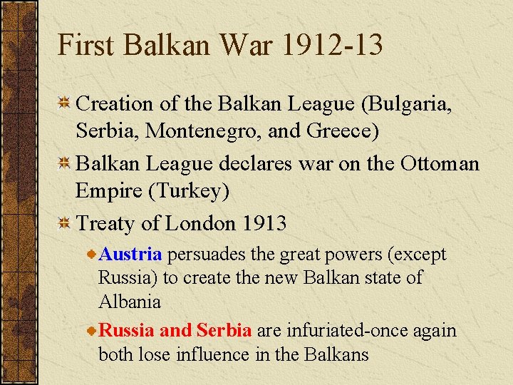 First Balkan War 1912 -13 Creation of the Balkan League (Bulgaria, Serbia, Montenegro, and