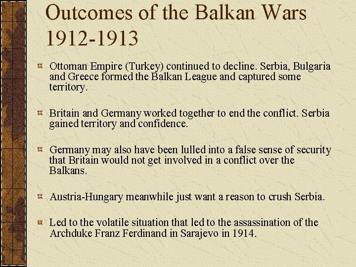 Outcomes of the Balkan Wars 1912 -1913 Ottoman Empire (Turkey) continued to decline. Serbia,
