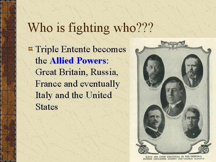 Who is fighting who? ? ? Triple Entente becomes the Allied Powers: Great Britain,