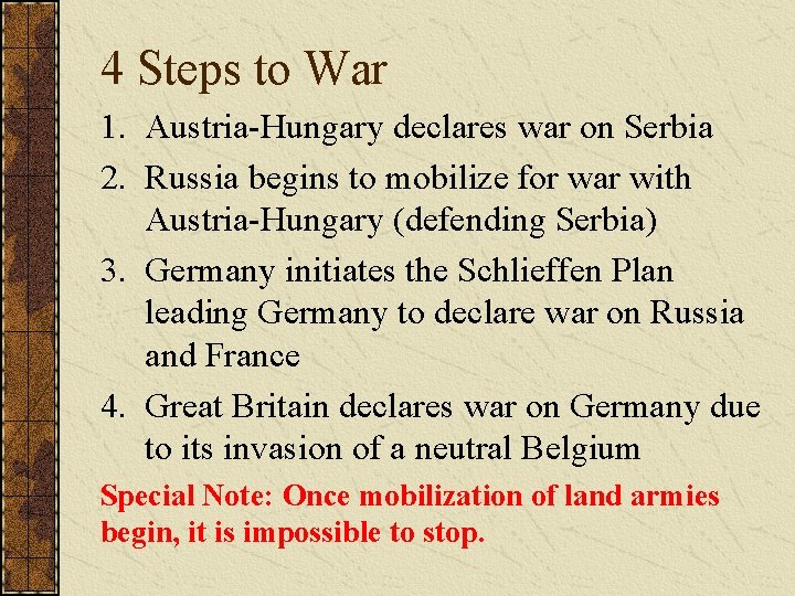 4 Steps to War 1. Austria-Hungary declares war on Serbia 2. Russia begins to