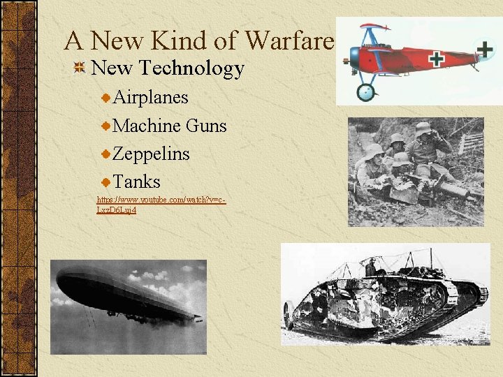 A New Kind of Warfare New Technology Airplanes Machine Guns Zeppelins Tanks https: //www.