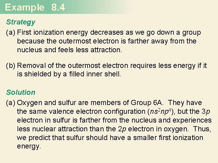 Example 8. 4 Strategy (a) First ionization energy decreases as we go down a