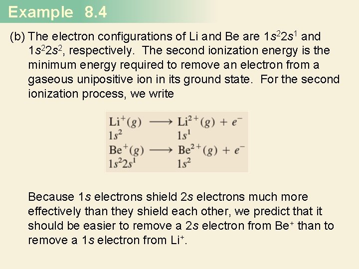 Example 8. 4 (b) The electron configurations of Li and Be are 1 s