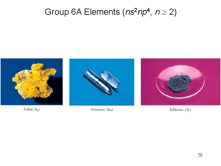 Group 6 A Elements (ns 2 np 4, n 2) 50 