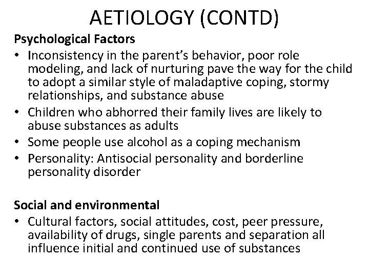 AETIOLOGY (CONTD) Psychological Factors • Inconsistency in the parent’s behavior, poor role modeling, and