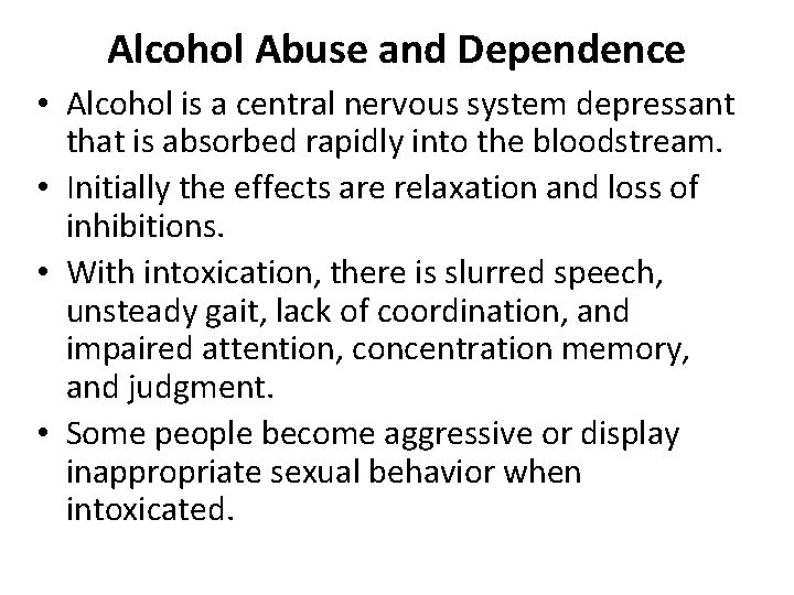 Alcohol Abuse and Dependence • Alcohol is a central nervous system depressant that is