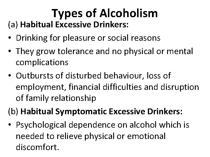 Types of Alcoholism (a) Habitual Excessive Drinkers: • Drinking for pleasure or social reasons