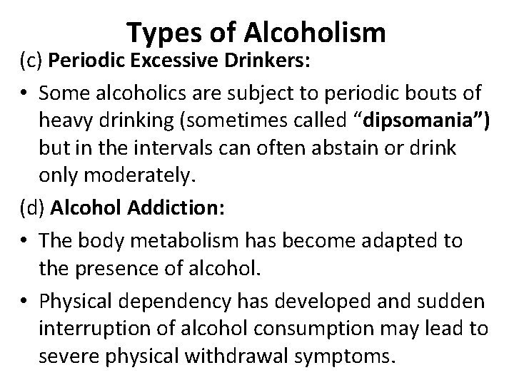 Types of Alcoholism (c) Periodic Excessive Drinkers: • Some alcoholics are subject to periodic