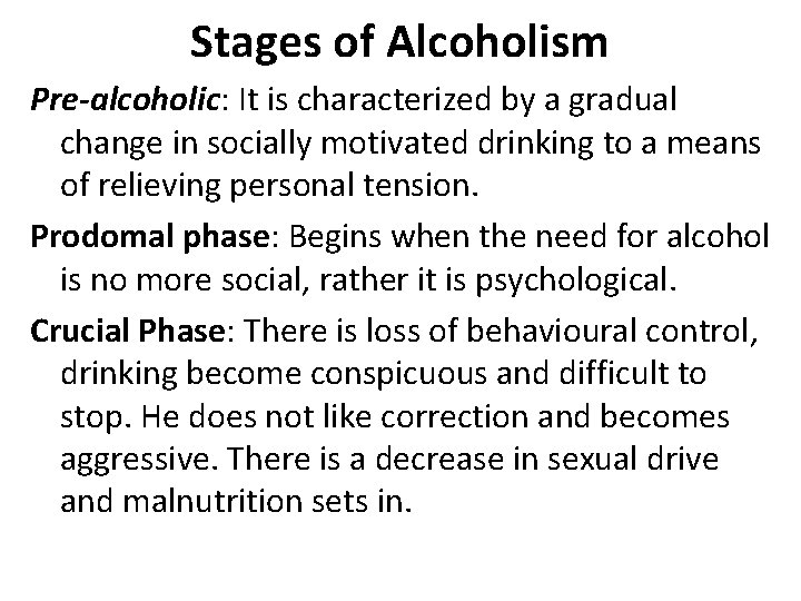 Stages of Alcoholism Pre-alcoholic: It is characterized by a gradual change in socially motivated