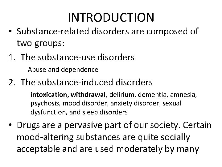 INTRODUCTION • Substance-related disorders are composed of two groups: 1. The substance-use disorders Abuse
