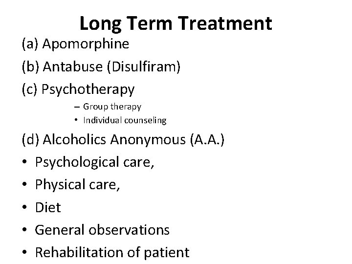 Long Term Treatment (a) Apomorphine (b) Antabuse (Disulfiram) (c) Psychotherapy – Group therapy •