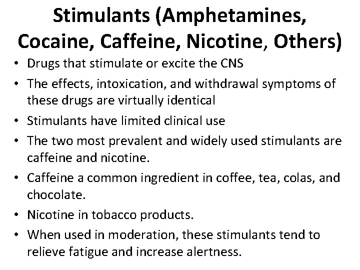 Stimulants (Amphetamines, Cocaine, Caffeine, Nicotine, Others) • Drugs that stimulate or excite the CNS