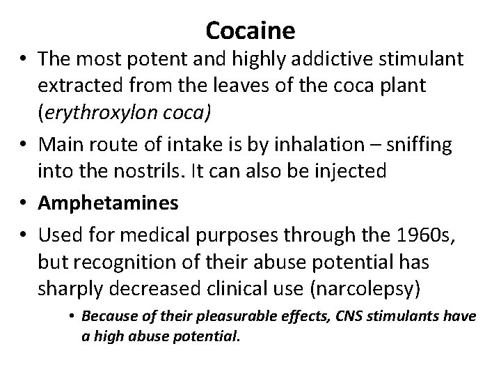 Cocaine • The most potent and highly addictive stimulant extracted from the leaves of