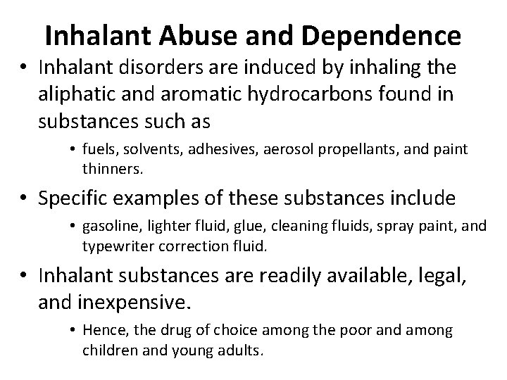 Inhalant Abuse and Dependence • Inhalant disorders are induced by inhaling the aliphatic and