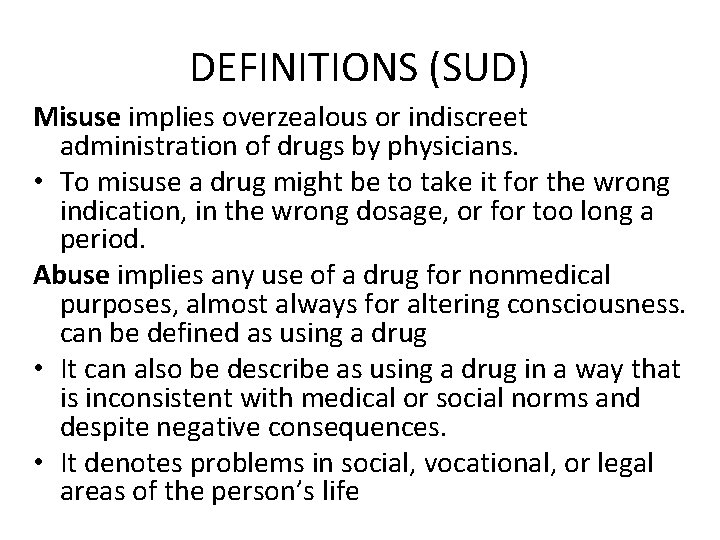 DEFINITIONS (SUD) Misuse implies overzealous or indiscreet administration of drugs by physicians. • To