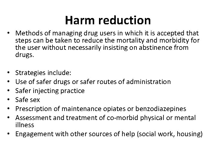 Harm reduction • Methods of managing drug users in which it is accepted that