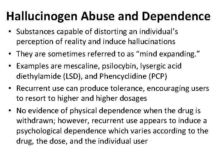 Hallucinogen Abuse and Dependence • Substances capable of distorting an individual’s perception of reality