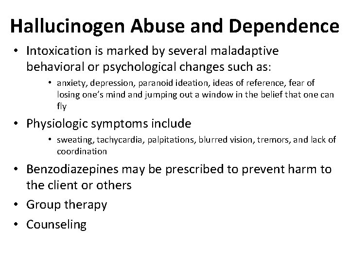 Hallucinogen Abuse and Dependence • Intoxication is marked by several maladaptive behavioral or psychological