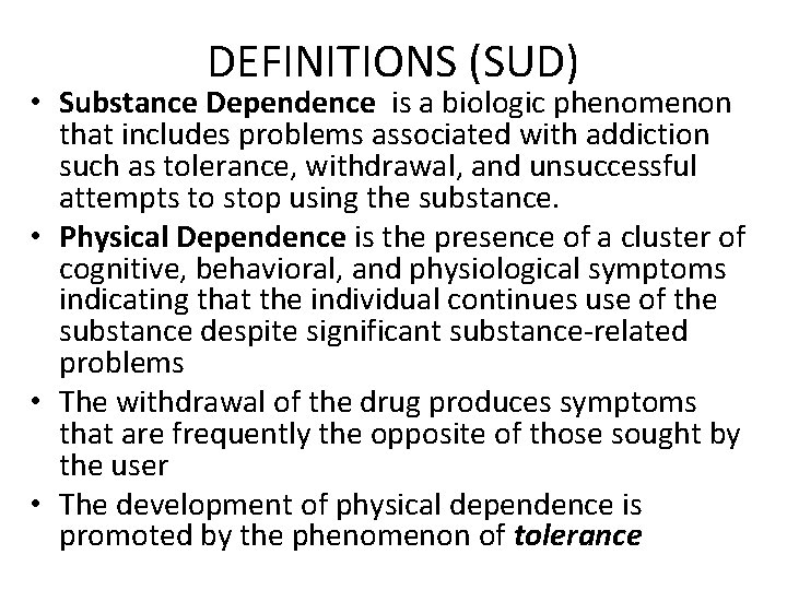 DEFINITIONS (SUD) • Substance Dependence is a biologic phenomenon that includes problems associated with