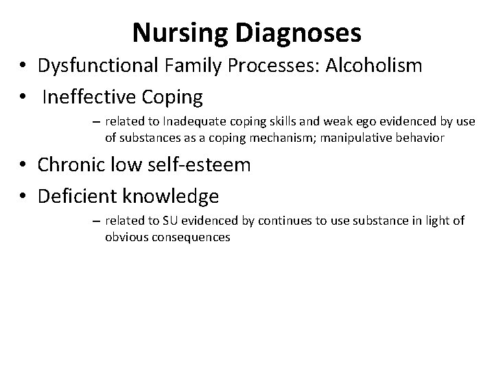 Nursing Diagnoses • Dysfunctional Family Processes: Alcoholism • Ineffective Coping – related to Inadequate