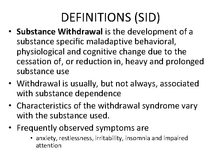 DEFINITIONS (SID) • Substance Withdrawal is the development of a substance specific maladaptive behavioral,