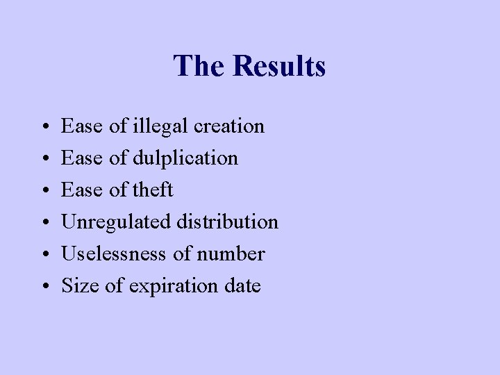The Results • • • Ease of illegal creation Ease of dulplication Ease of