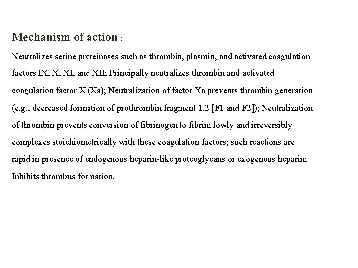 Mechanism of action : Neutralizes serine proteinases such as thrombin, plasmin, and activated coagulation
