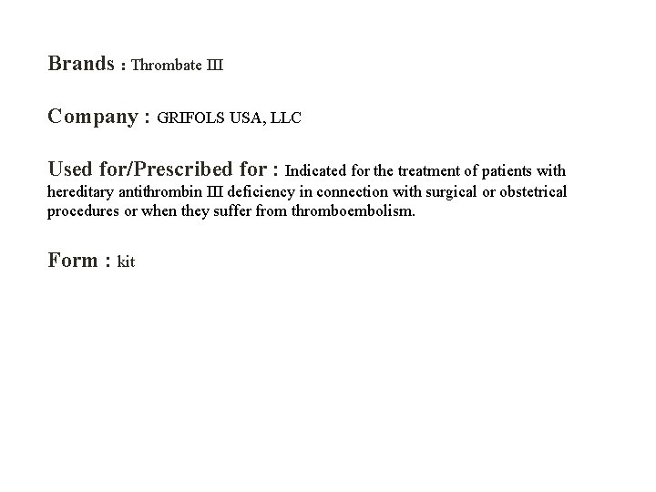 Brands : Thrombate III Company : GRIFOLS USA, LLC Used for/Prescribed for : Indicated