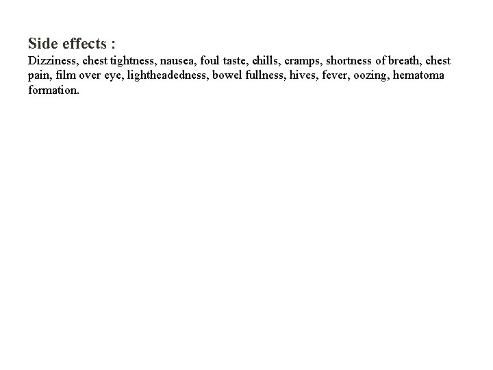 Side effects : Dizziness, chest tightness, nausea, foul taste, chills, cramps, shortness of breath,