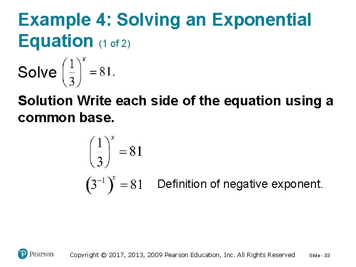 Example 4: Solving an Exponential Equation (1 of 2) Solve Solution Write each side
