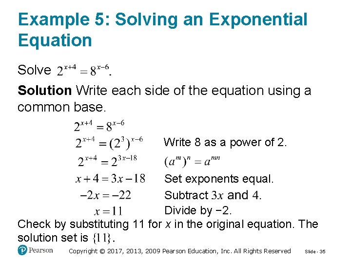 Example 5: Solving an Exponential Equation Solve Solution Write each side of the equation