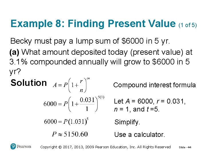 Example 8: Finding Present Value (1 of 5) Becky must pay a lump sum