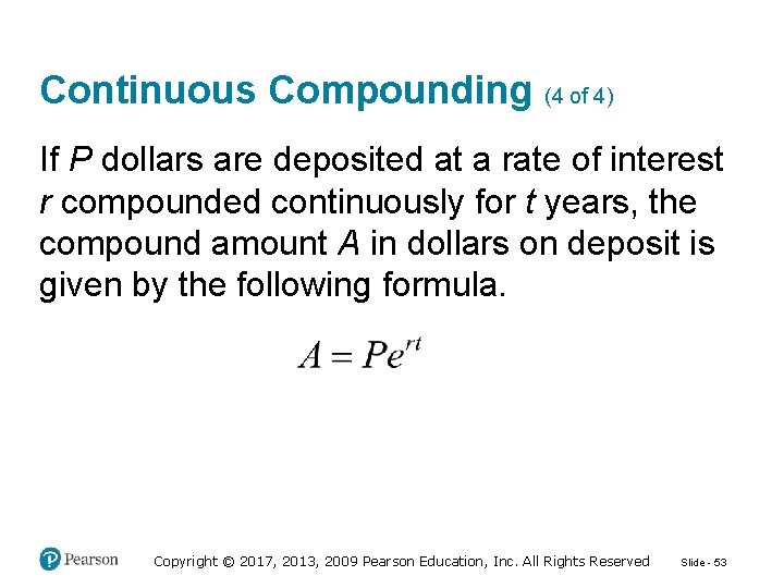 Continuous Compounding (4 of 4) If P dollars are deposited at a rate of