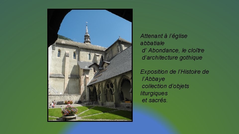 Attenant à l’église abbatiale d’ Abondance, le cloître d’architecture gothique Exposition de l’Histoire de