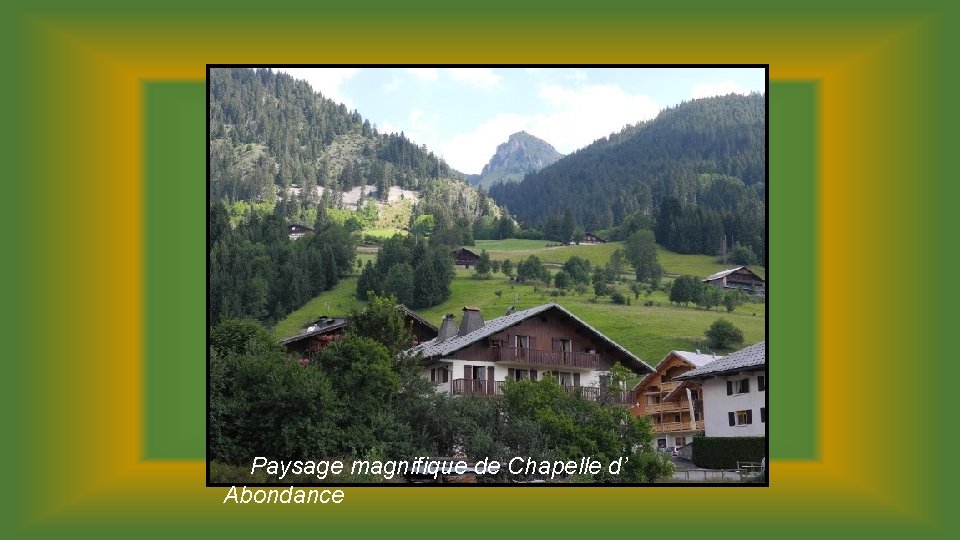 Paysage magnifique de Chapelle d’ Abondance 