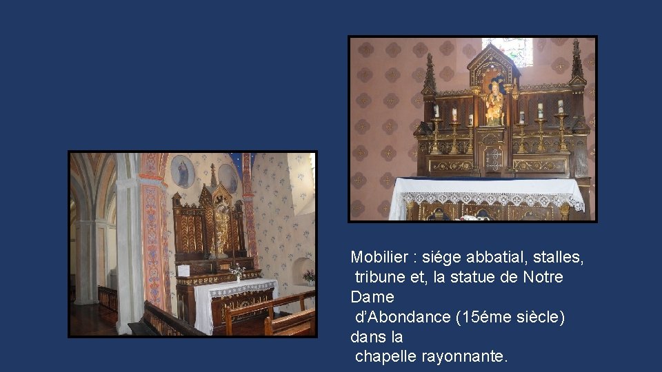 Mobilier : siége abbatial, stalles, tribune et, la statue de Notre Dame d’Abondance (15éme