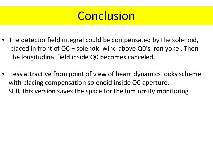 Conclusion • The detector field integral could be compensated by the solenoid, placed in