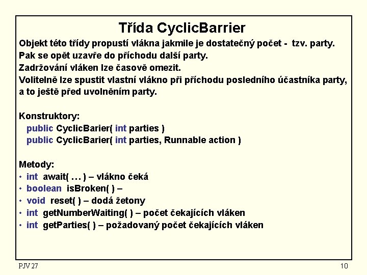 Třída Cyclic. Barrier Objekt této třídy propustí vlákna jakmile je dostatečný počet - tzv.