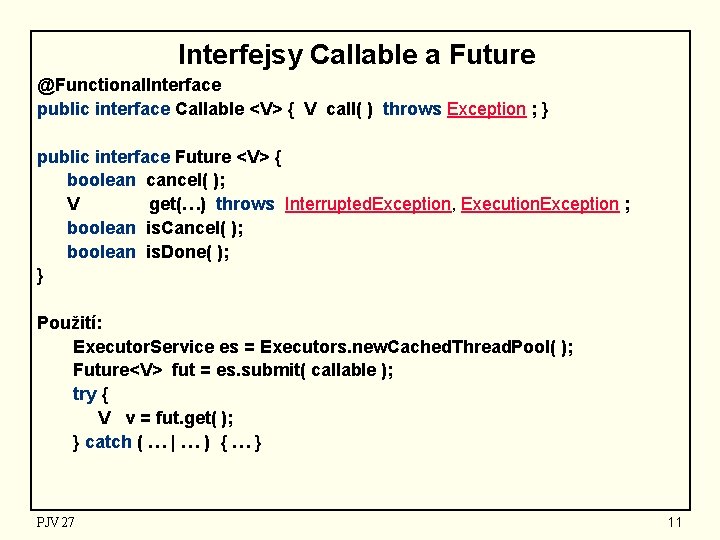 Interfejsy Callable a Future @Functional. Interface public interface Callable <V> { V call( )
