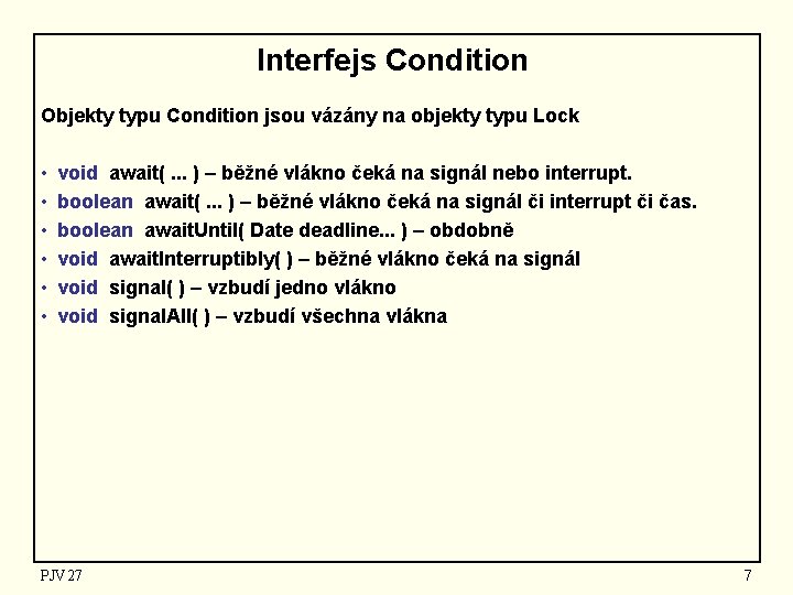 Interfejs Condition Objekty typu Condition jsou vázány na objekty typu Lock • • •