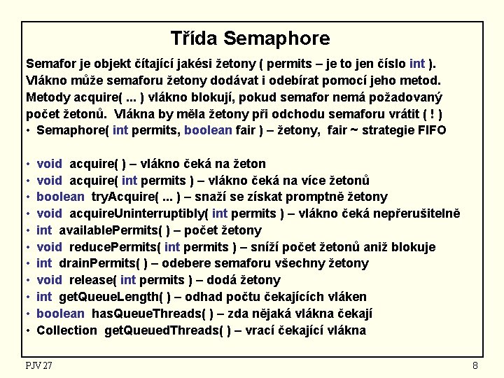 Třída Semaphore Semafor je objekt čítající jakési žetony ( permits – je to jen