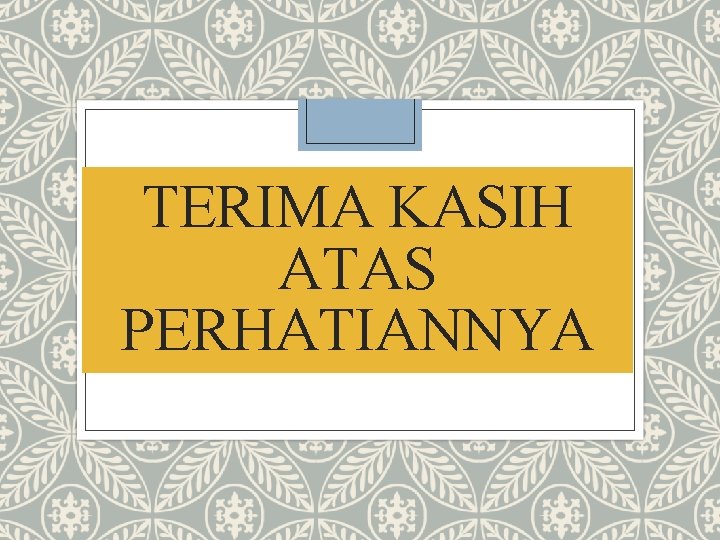 TERIMA KASIH ATAS PERHATIANNYA 