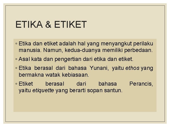 ETIKA & ETIKET ◦ Etika dan etiket adalah hal yang menyangkut perilaku manusia. Namun,