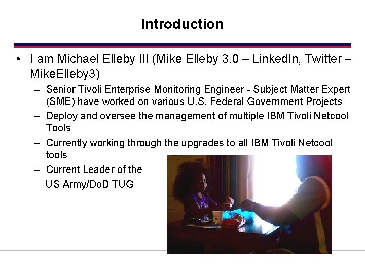 Introduction • I am Michael Elleby III (Mike Elleby 3. 0 – Linked. In,