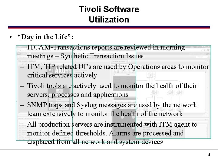 Tivoli Software Utilization • “Day in the Life”: – ITCAM-Transactions reports are reviewed in